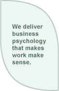 We deliver business psychology that makes work make sense.